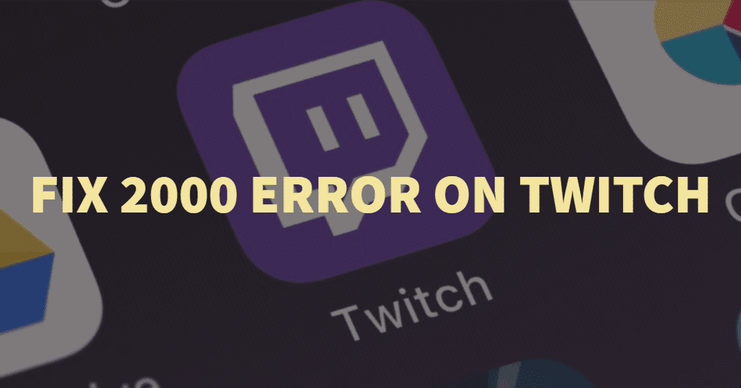 How To Fix Twitch Error 2000 Instantly