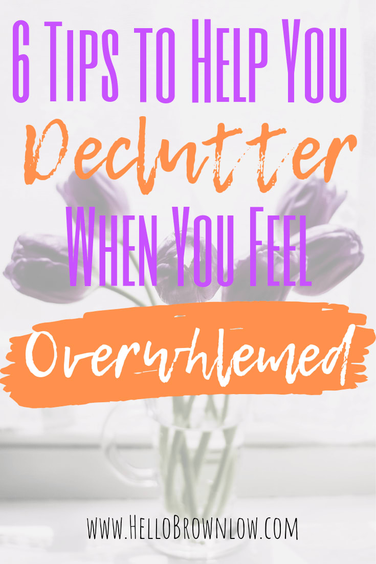 6 Tips to Declutter When You Feel Overwhelmed