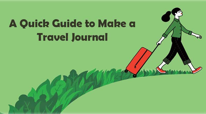 A Quick Guide to Make a Travel Journal Traveling