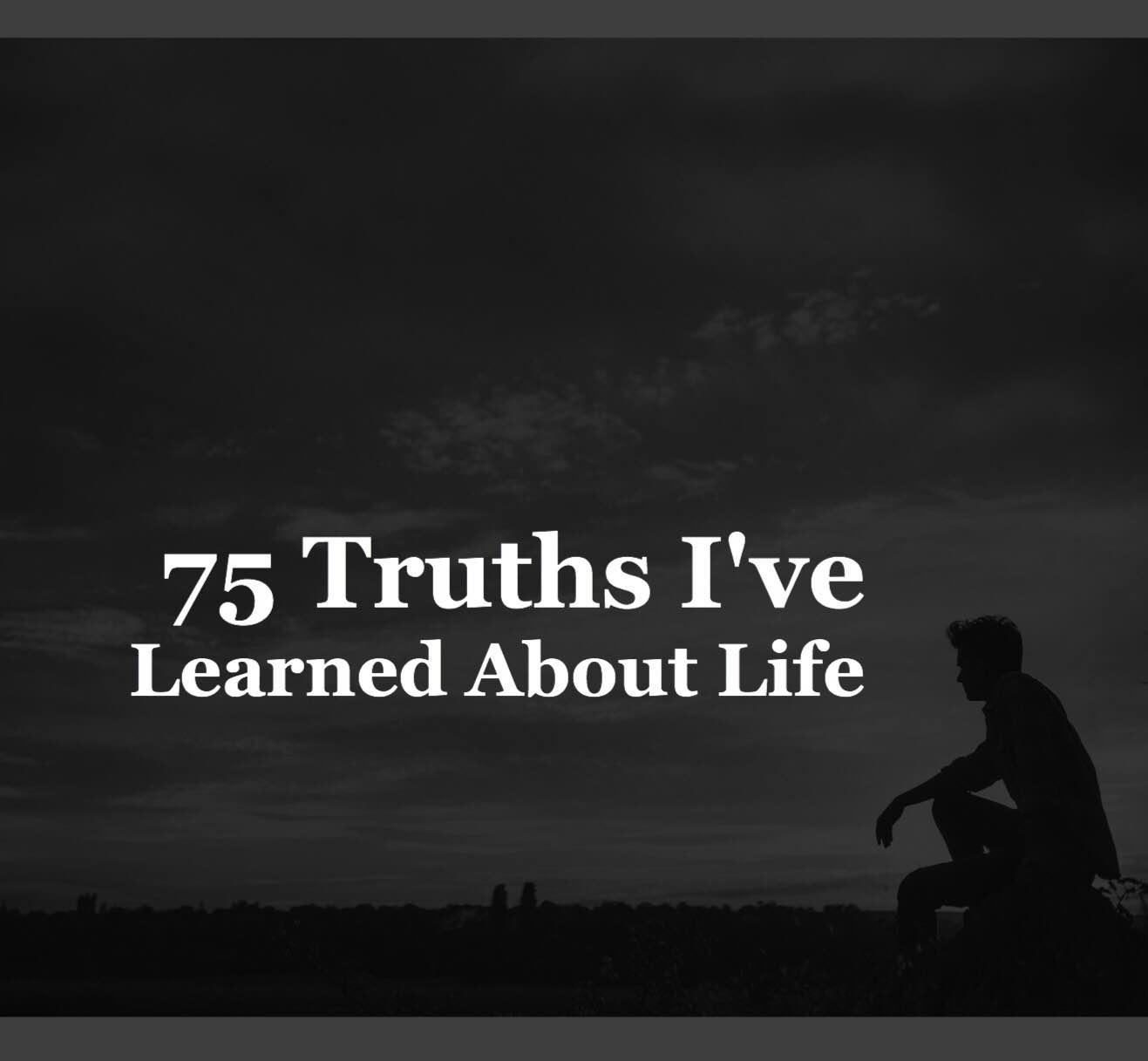75 Truths I've Learned About Life