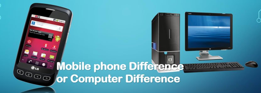 Mobile phone Difference or Computer Difference