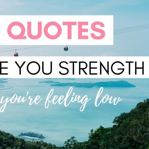 20 Quotes to Give You Strength When You're Feeling Low