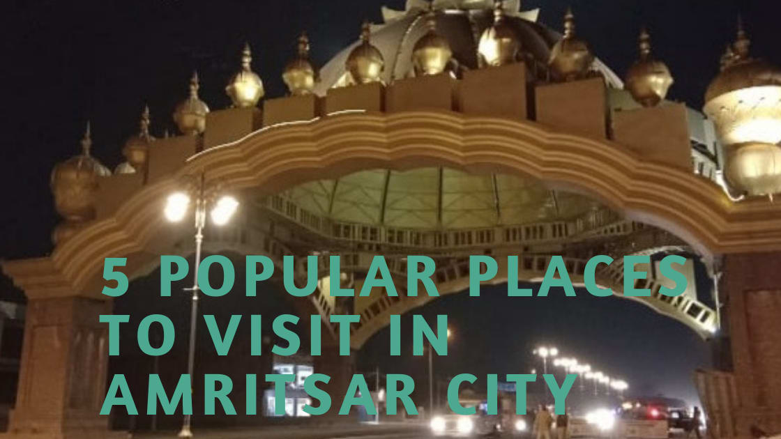 5 Popular places in Amritsar city that you must visit