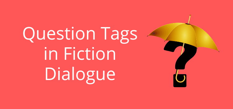 Should You Use Question Tags In Fiction Writing? – by Derek Haines…