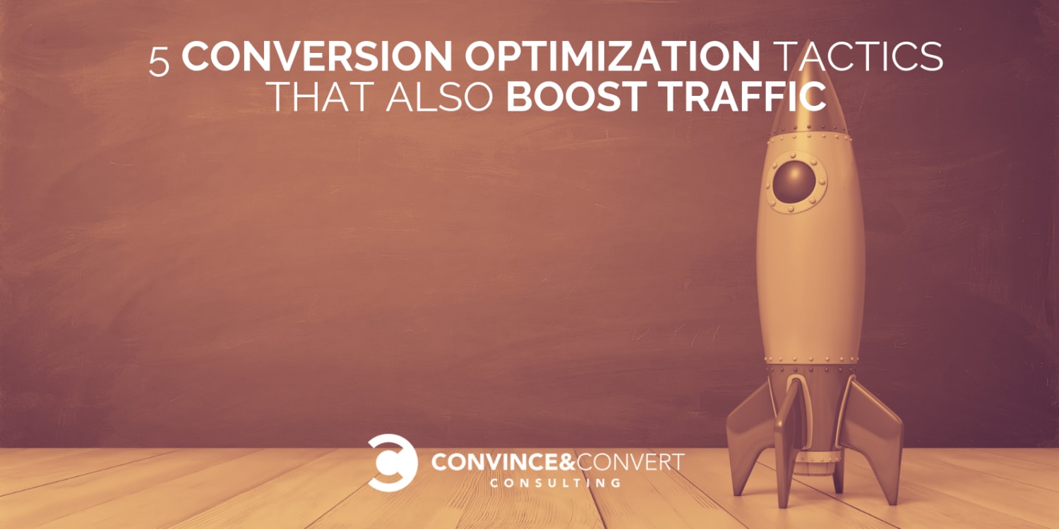 5 Conversion Optimization Tactics that Also Drive Traffic
