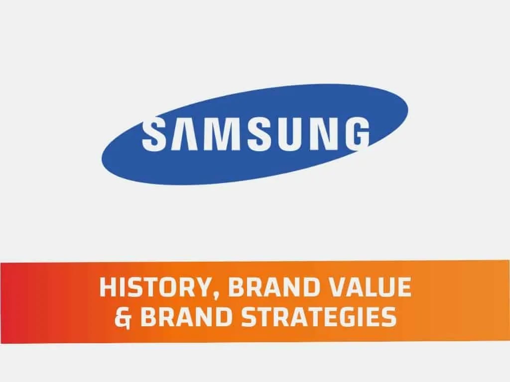 Samsung - History, Brand Value and Brand Strategies