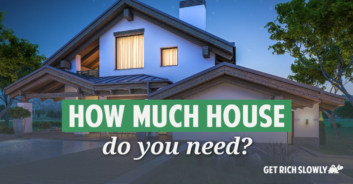 How much house do you need?