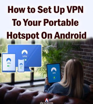 How to Set Up VPN To Your Portable Hotspot On Android