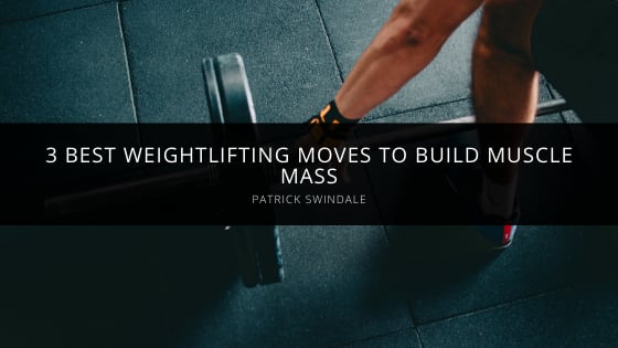 Patrick Swindale Explains 3 Best Weightlifting Moves to Build Muscle Mass