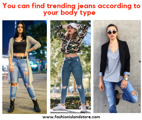 You can find trending jeans according to your body type