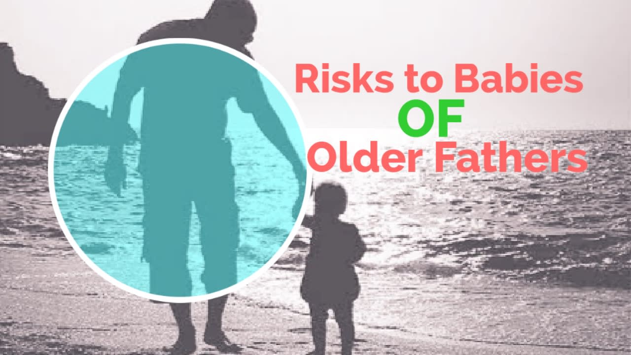The Risks to Babies of Older Fathers: Reliable Information