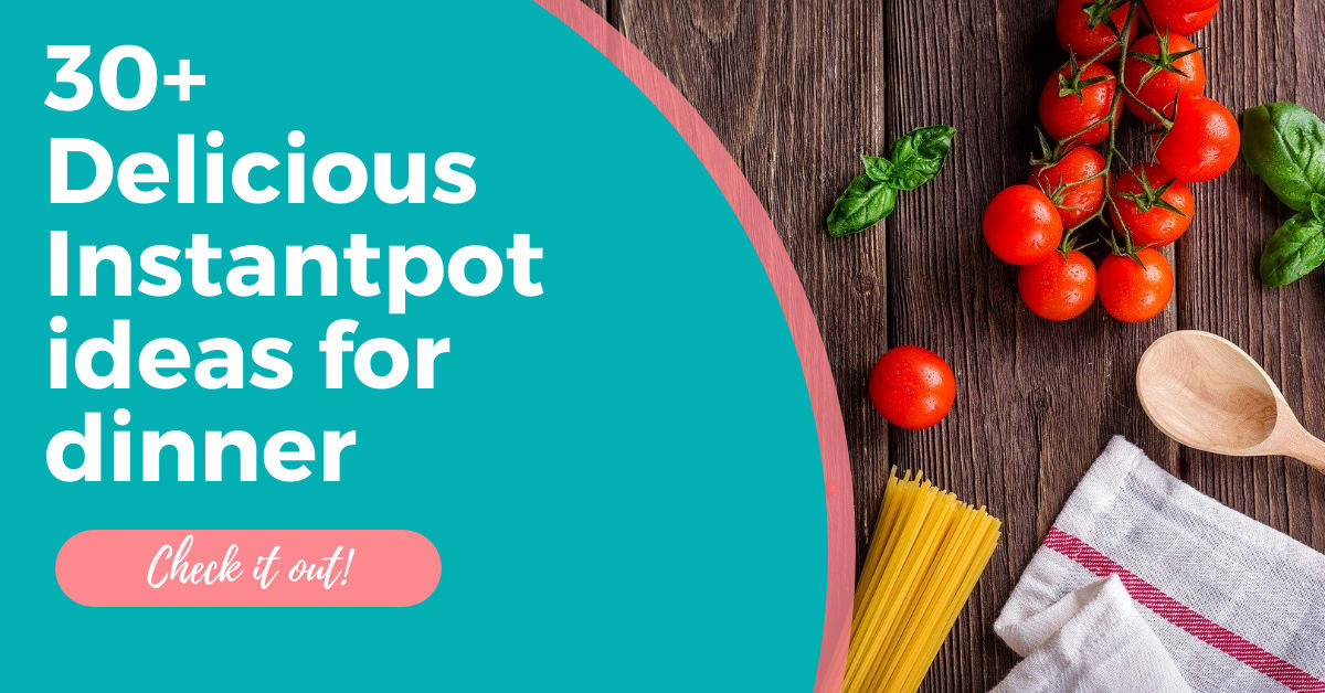 30+ Delicious Instantpot ideas for dinner - A Fresh Start on a Budget