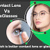 Which is better contact lens or glasses; Contact Lens Vs EyeGlasses