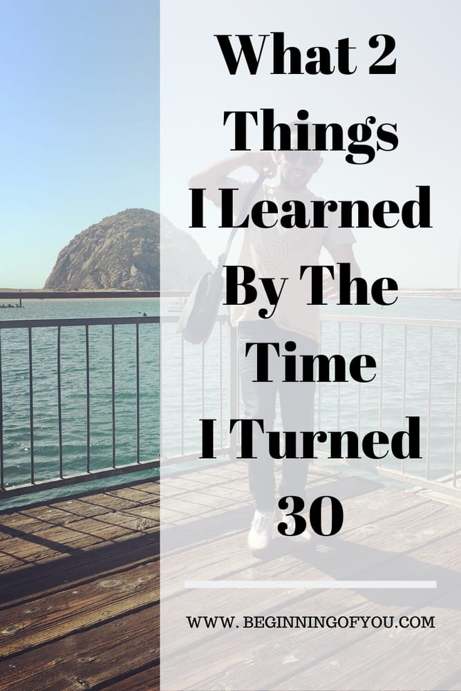 What 2 things I learned by the time I turned 30