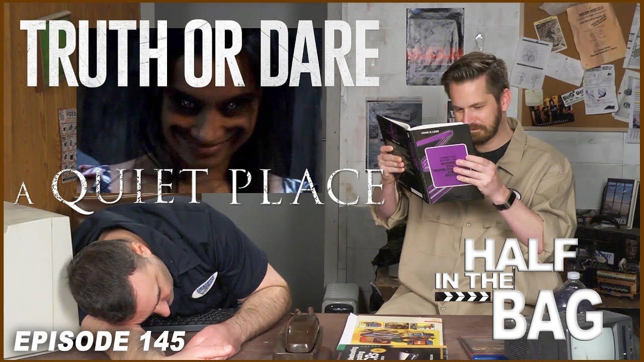Half in the Bag Episode 145: Truth or Dare and A Quiet Place (SPOILERS)