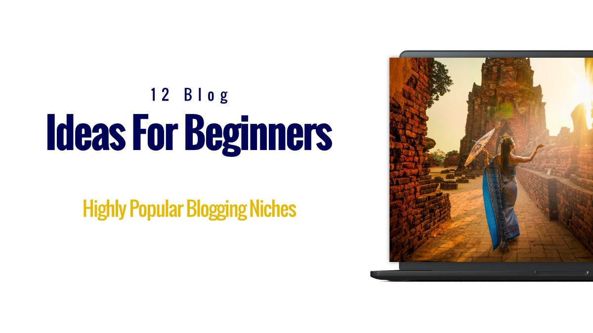 12 Blog Ideas For Beginners - Highly Popular Blogging Niches