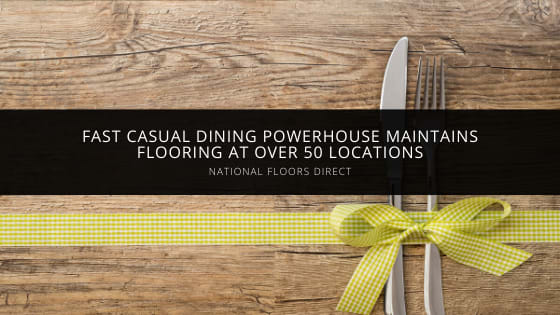 Fast Casual Dining Powerhouse Hires National Floors Direct