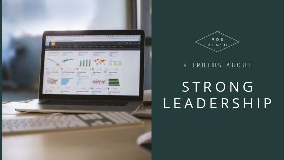 4 Truths About Strong Leadership