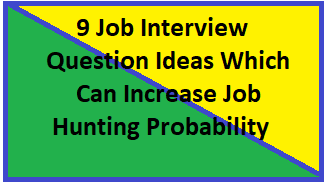 9 Job Interview Question Ideas Which Can Increase Job Hunting Probability