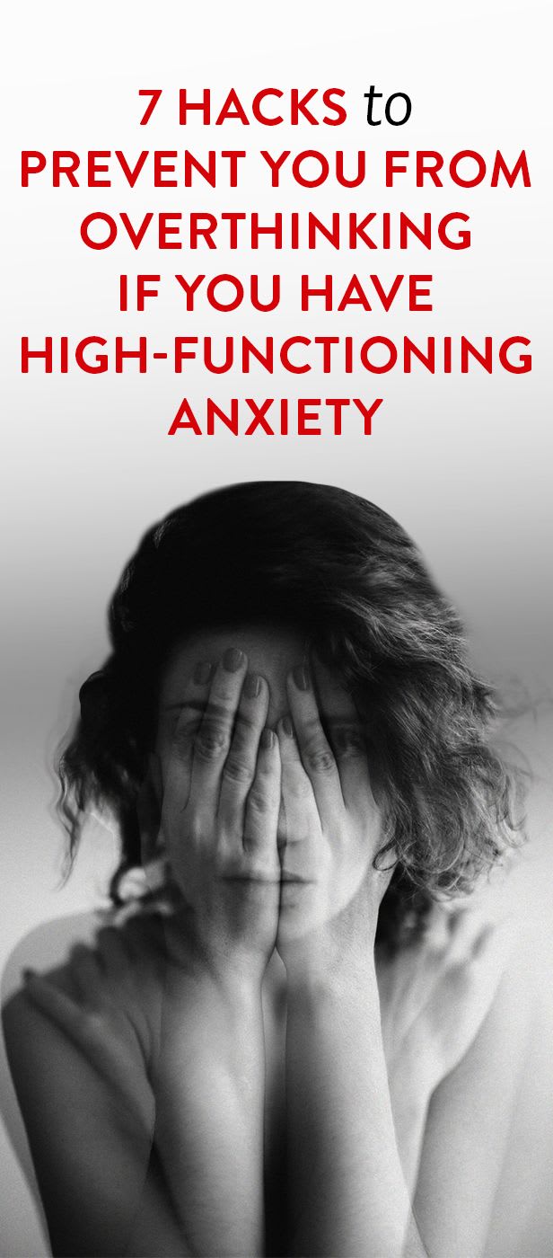 7 Hacks To Prevent You From Overthinking If You Have High-Functioning Anxiety