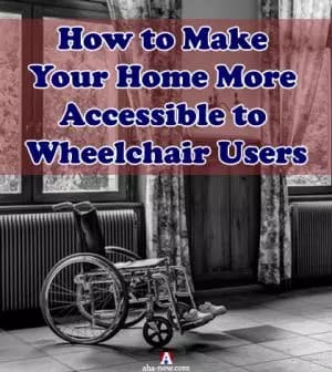 How to Make Your Home More Accessible to Wheelchair Users