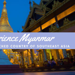 Experience Myanmar: The Most Untouched Country In Southeast Asia