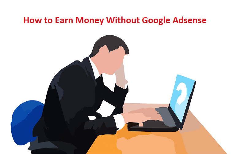 How To Monetize Your Blog Without Google Adsense?