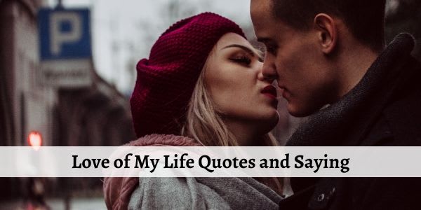 Romantic Love of My Life Quotes and Sayings for Him and Her