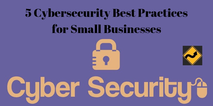 5 Cybersecurity Best Practices for Small Businesses