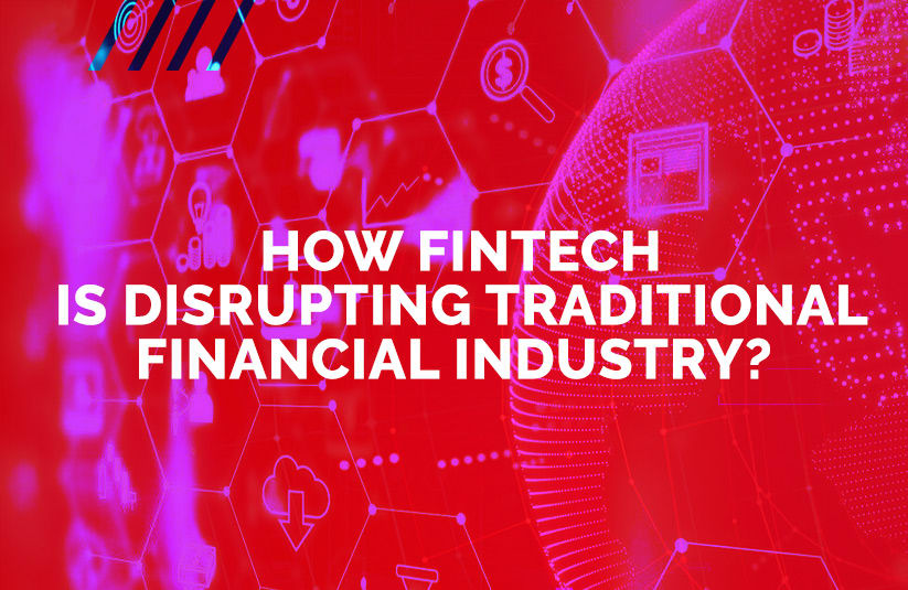 How Fintech has Disrupting the Traditional Financial Industry?