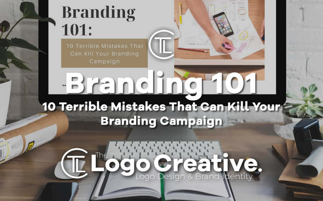 Branding 101: 10 Terrible Mistakes That Can Kill Your Branding Campaign