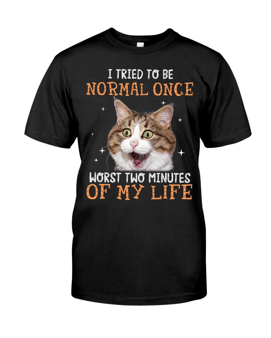 I Tried To Be Normal Once Worst Two Minutes Of My Life Shirt • Kybershop