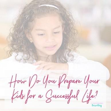 How Do You Prepare Your Kids for a Successful Life? - Confessions of Parenting