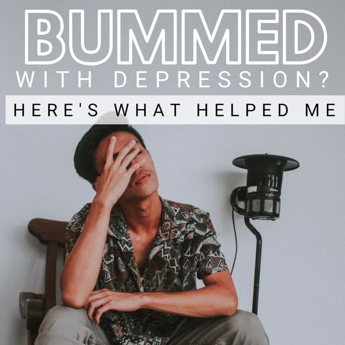 Bummed with Depression? Here's What Helped Me