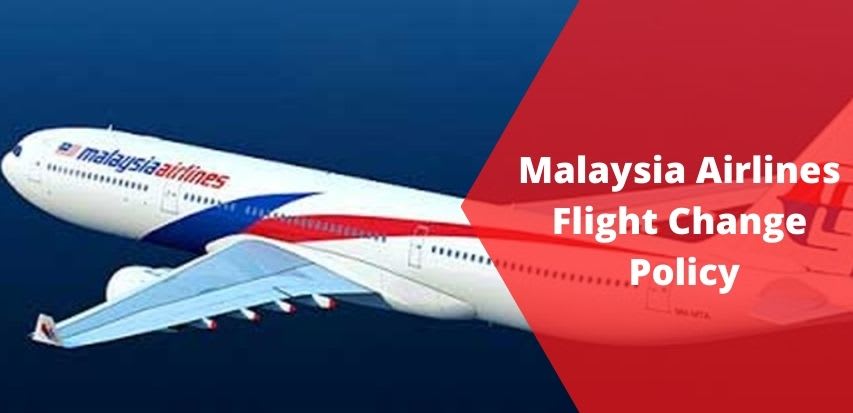 Malaysia Airlines Flight Change Policy, Change Flight Date & Name, Fee