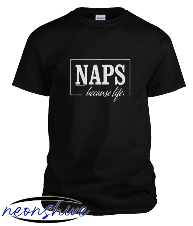 Naps Because Life T-Shirt