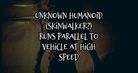 Unknown Humanoid (Skinwalker?) Runs Parallel to Vehicle at High Speed
