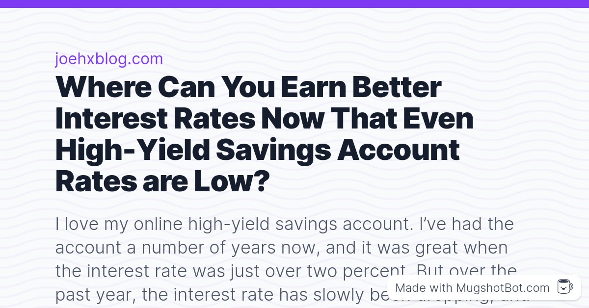 Where Can You Earn Better Interest Rates Now That Even High-Yield Savings Account Rates are Low?