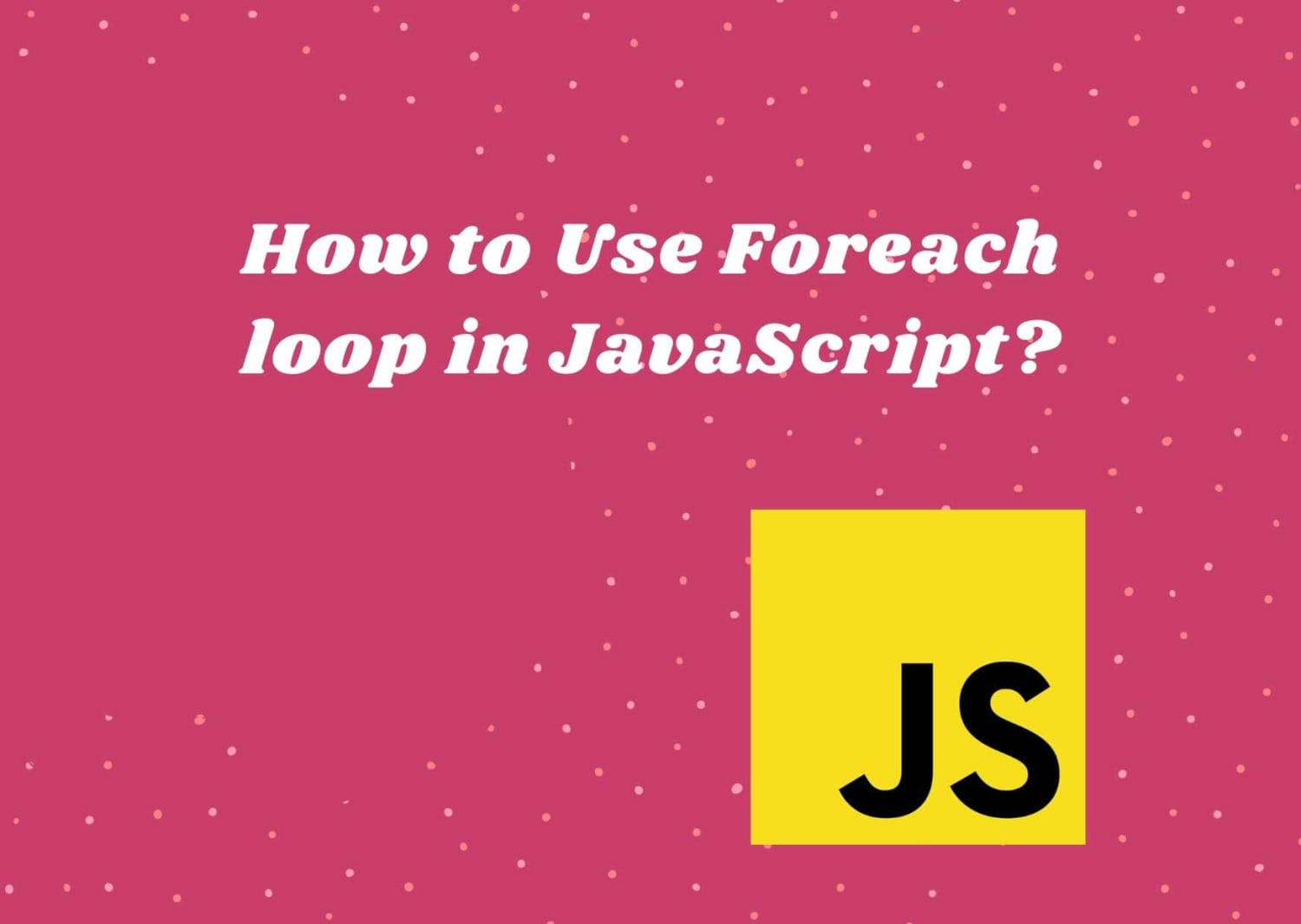 How to execute Foreach loop in JavaScript?