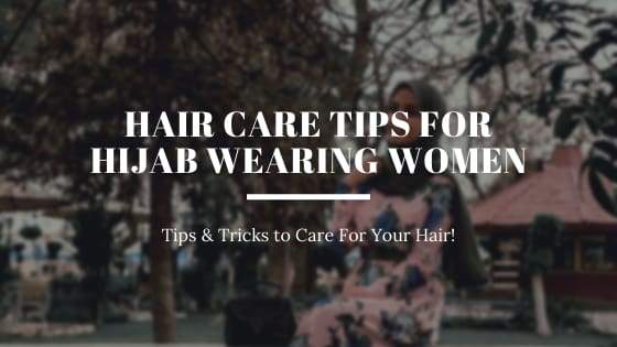 Hair Care Tips for Hijab-Wearing Women