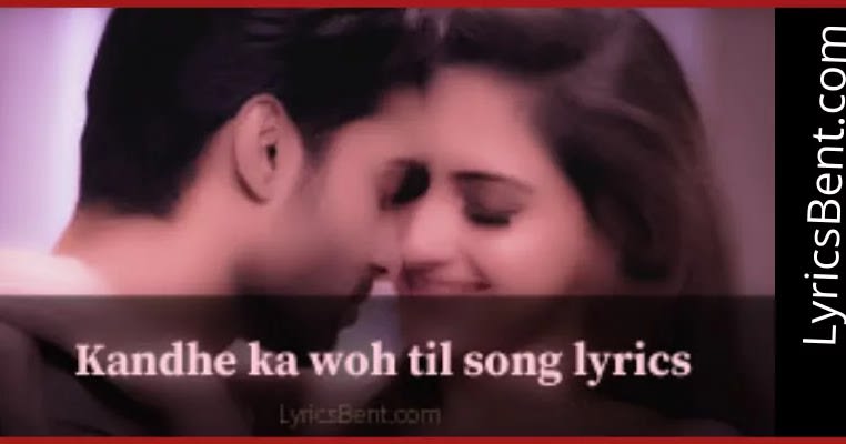 Kandhe ka woh til hindi romantic song lyrics in Hinglish & Hindi