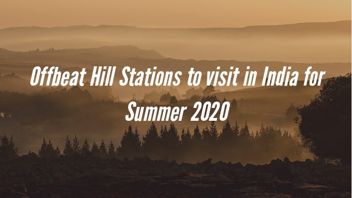 Offbeat hill stations to visit in India for Summer 2020 - Explore with Ecokats