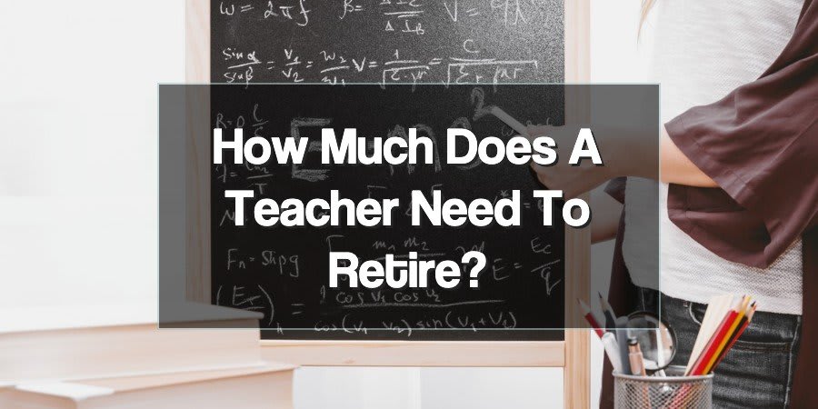 How Much Does a Teacher Need to Retire?
