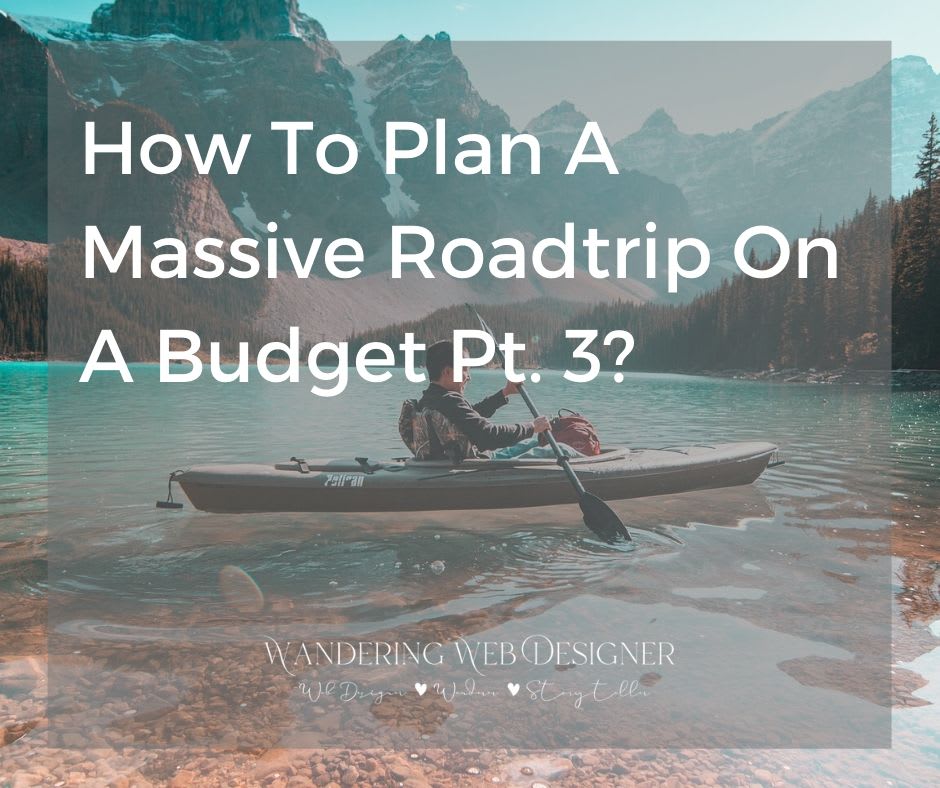 How To Plan A Massive Roadtrip & Stay On A Budget Pt. 3 - Wandering Web Design