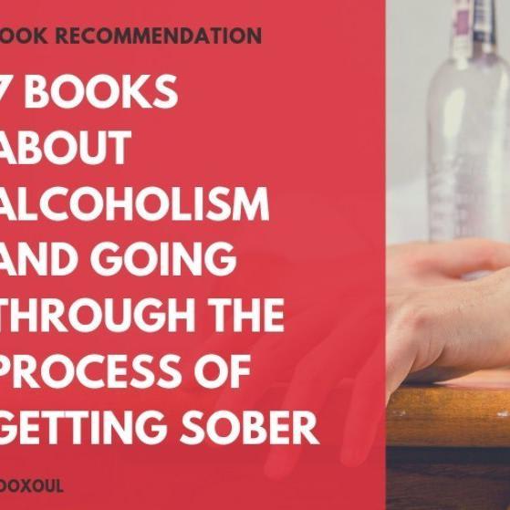 7 Books About Alcoholism & Going Through The Process Of Getting Sober