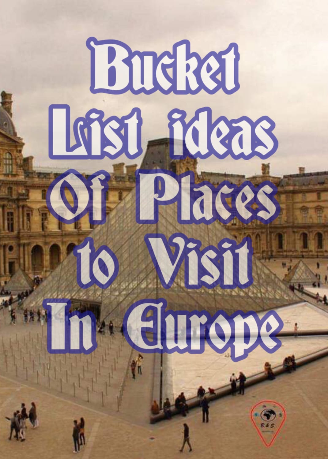 Bucket List of Places to Visit in Europe - Bev & Shams Adventures
