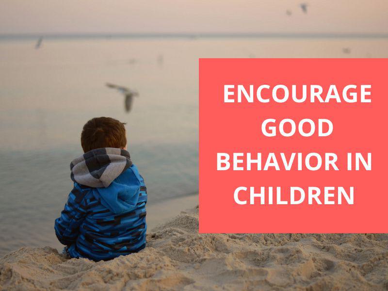 How To Encourage Good Behavior In Children