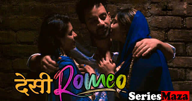 Desi Romeo web series 18+ Complete Cast & Plot watch online