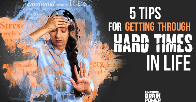 5 Tips For Getting Through Hard Times In Life