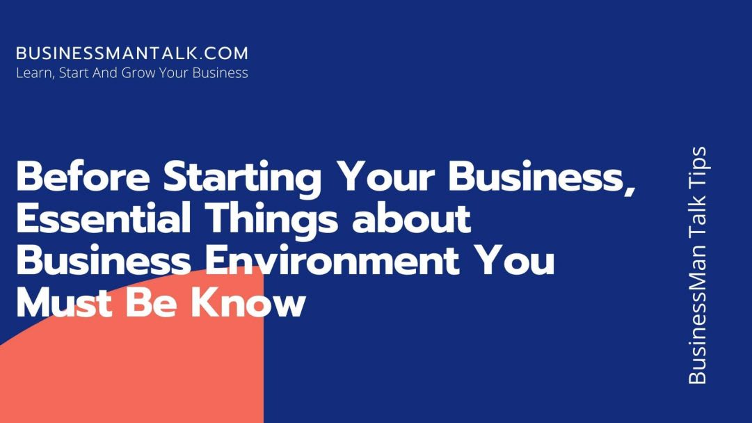 Before Starting Your Business, Essential Things About Business Environment You Must Be Know